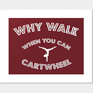 funny why walk when you can cartwheel Posters and Art